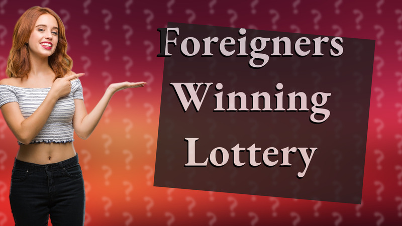 Foreigners Winning Lottery