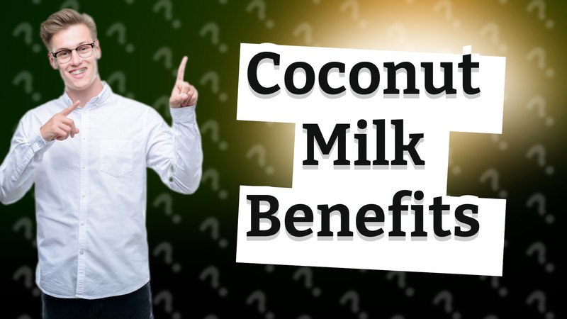 Coconut Milk Benefits