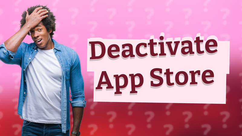 Deactivate App Store