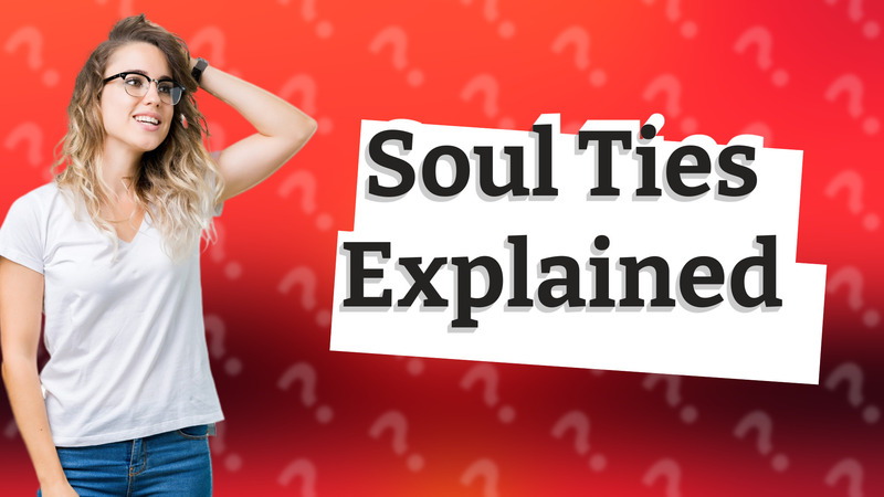 Soul Ties Explained