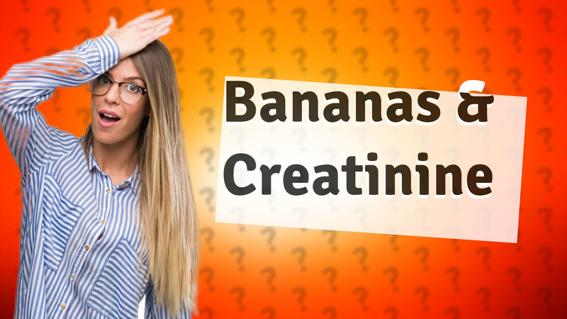 Bananas & Creatinine