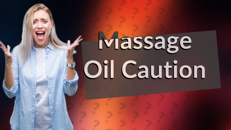 Massage Oil Caution