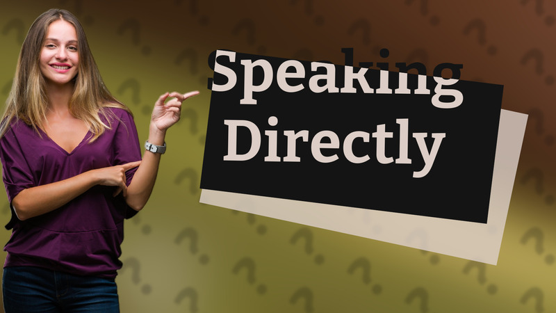 Speaking Directly