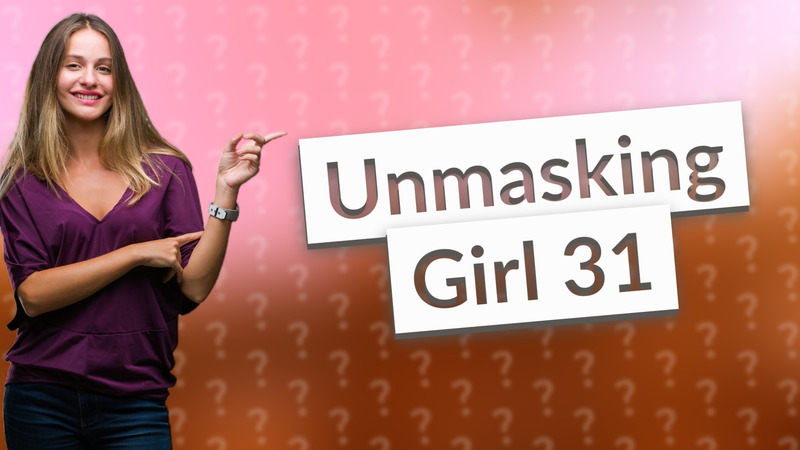 Unmasking Girl 31