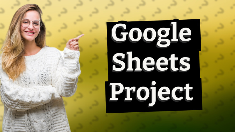 Google Sheets Project