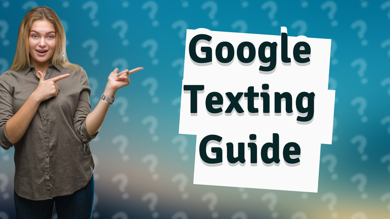 Google Texting Guide