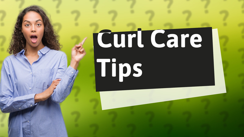 Curl Care Tips
