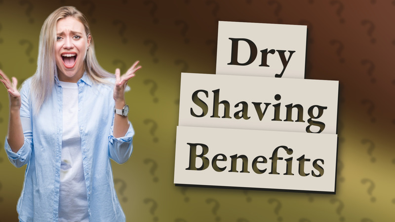 Dry Shaving Benefits