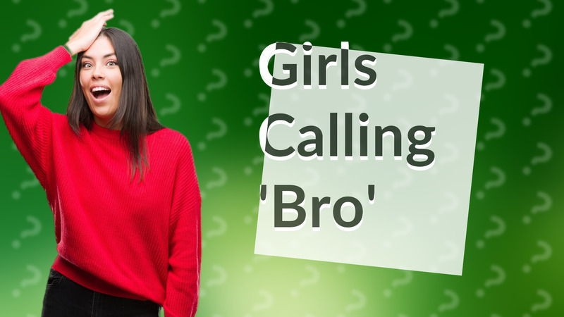 Girls Calling 'Bro'