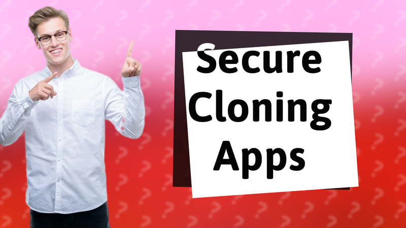 Secure Cloning Apps