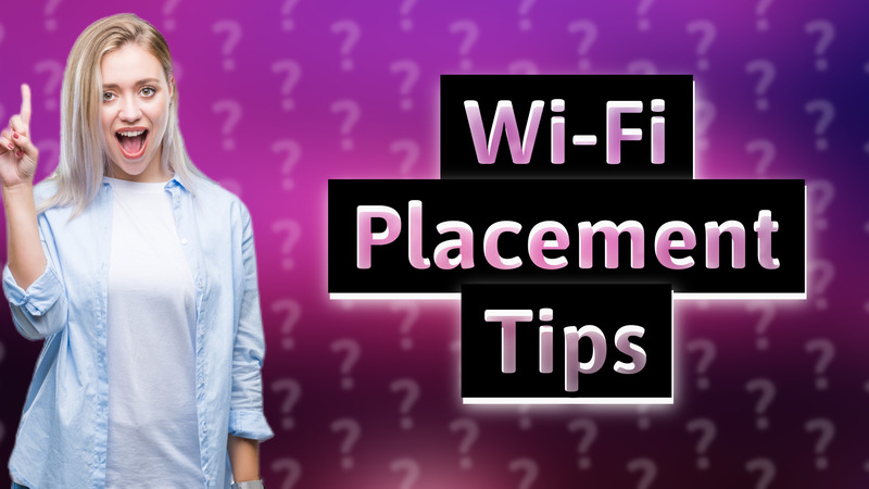 Wi-Fi Placement Tips
