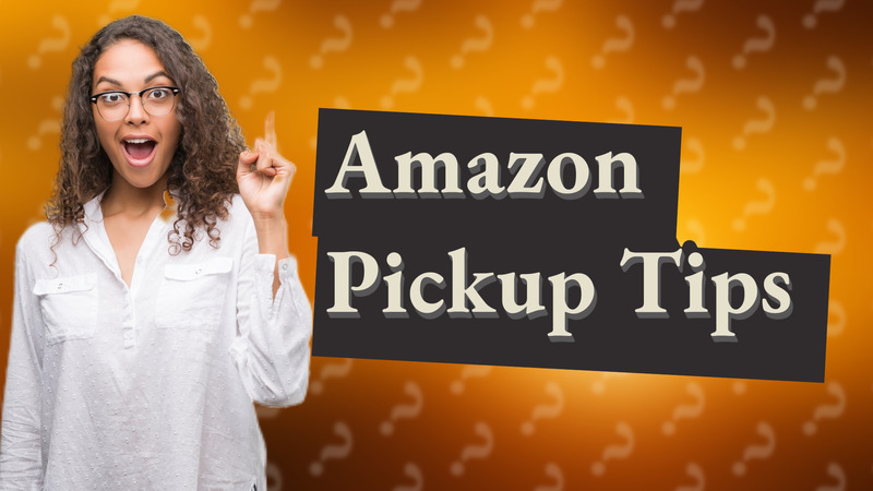 Amazon Pickup Tips