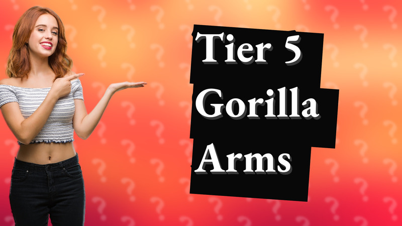 Tier 5 Gorilla Arms