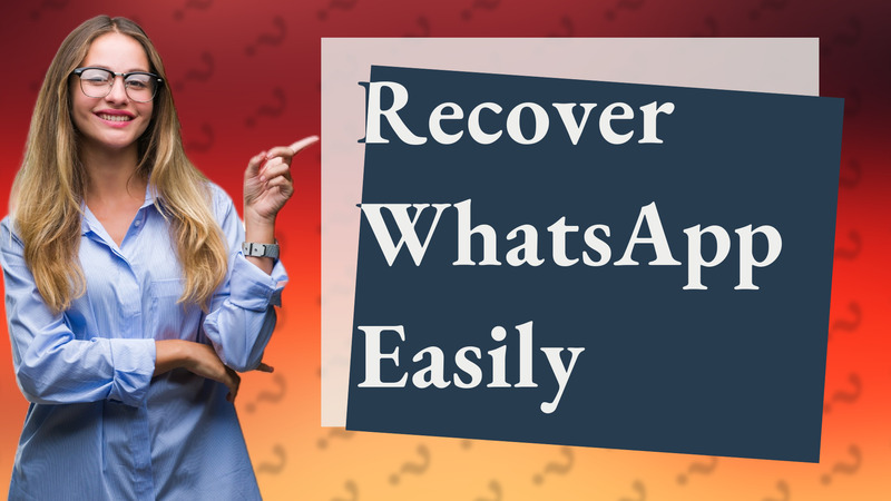 Recover WhatsApp Easily