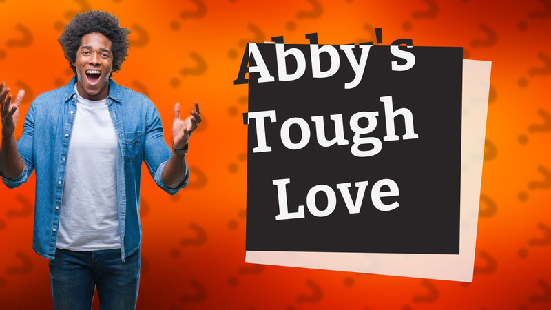 Abby's Tough Love