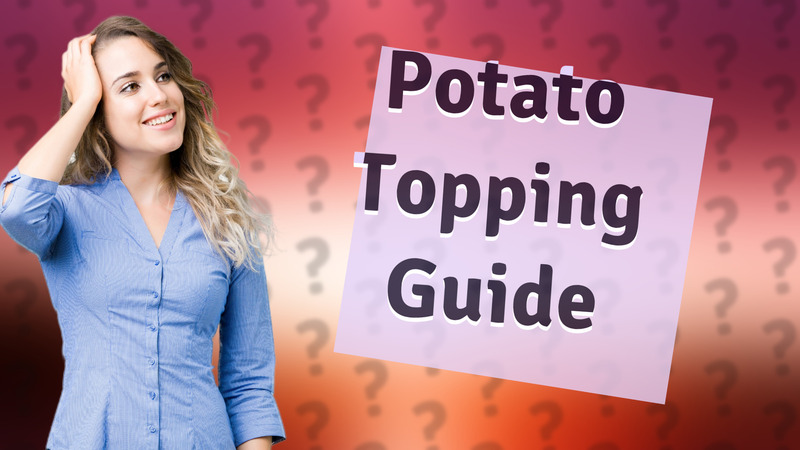Potato Topping Guide