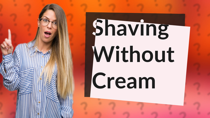 Shaving Without Cream