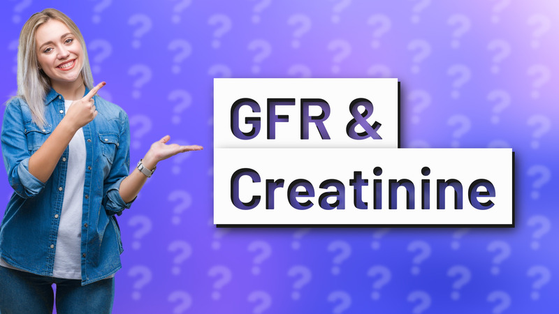 GFR & Creatinine