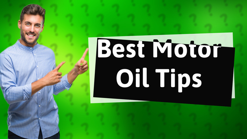 Best Motor Oil Tips