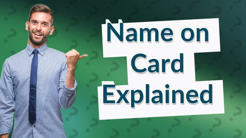 Name on Card Explained