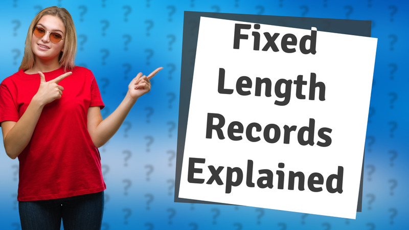 Fixed Length Records Explained