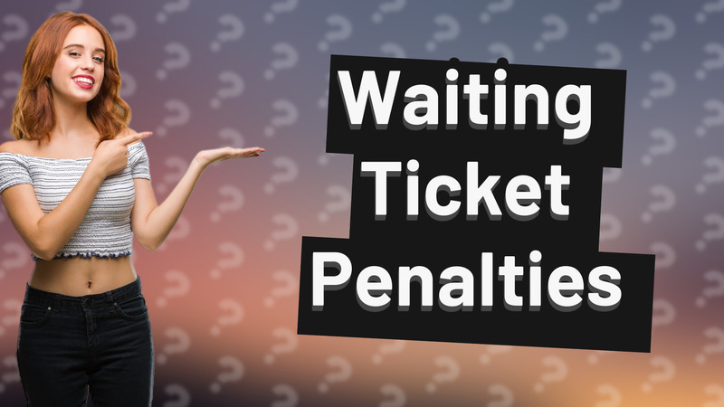 Waiting Ticket Penalties