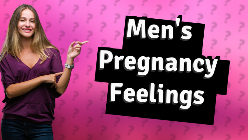 Men's Pregnancy Feelings