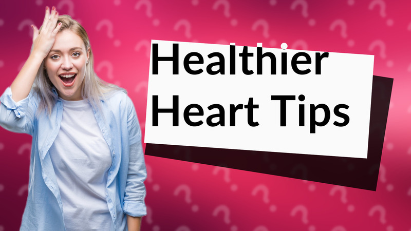Healthier Heart Tips