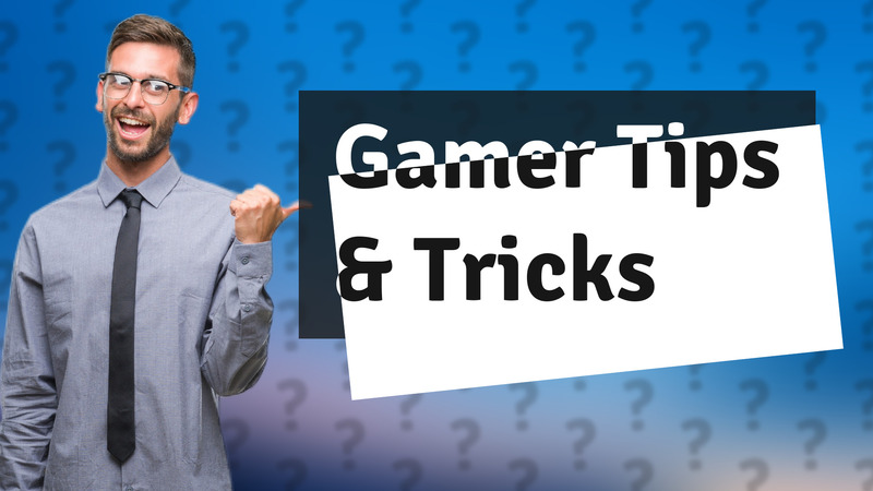 Gamer Tips & Tricks