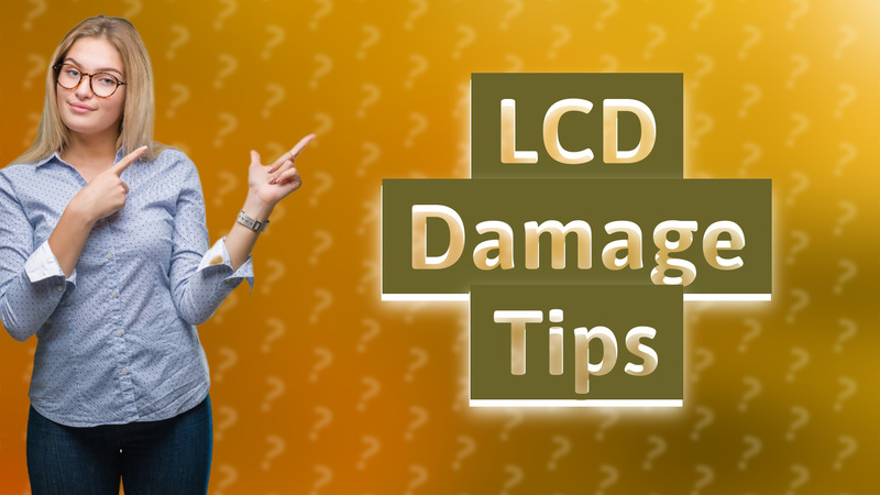 LCD Damage Tips