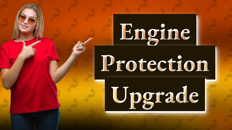 Engine Protection Upgrade