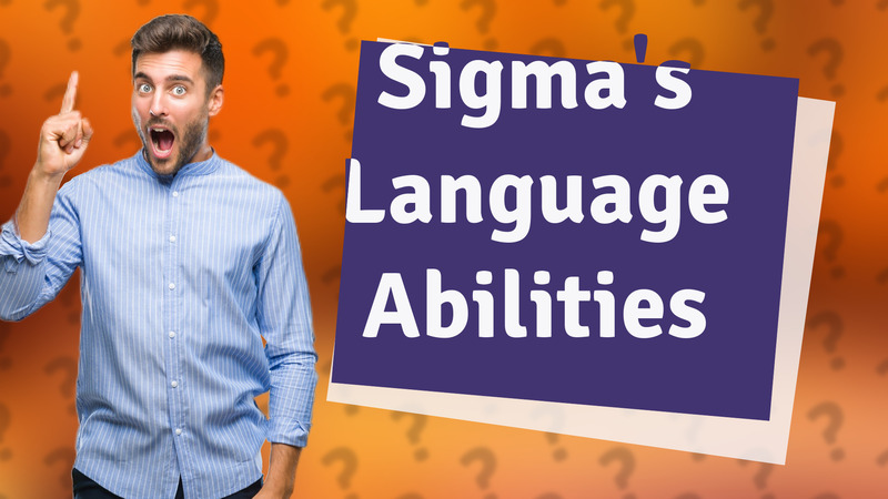 Sigma's Language Abilities