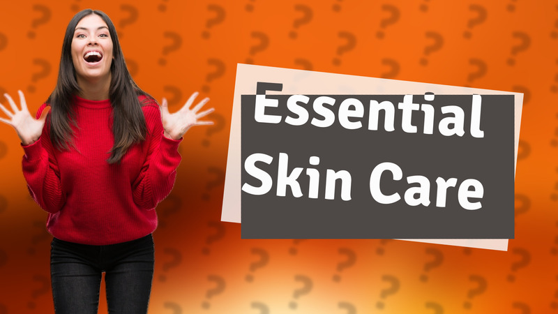 Essential Skin Care