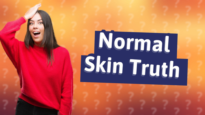 Normal Skin Truth