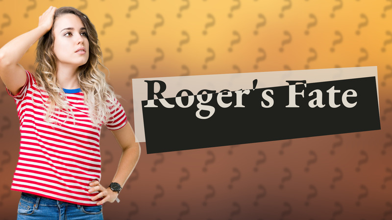 Roger's Fate