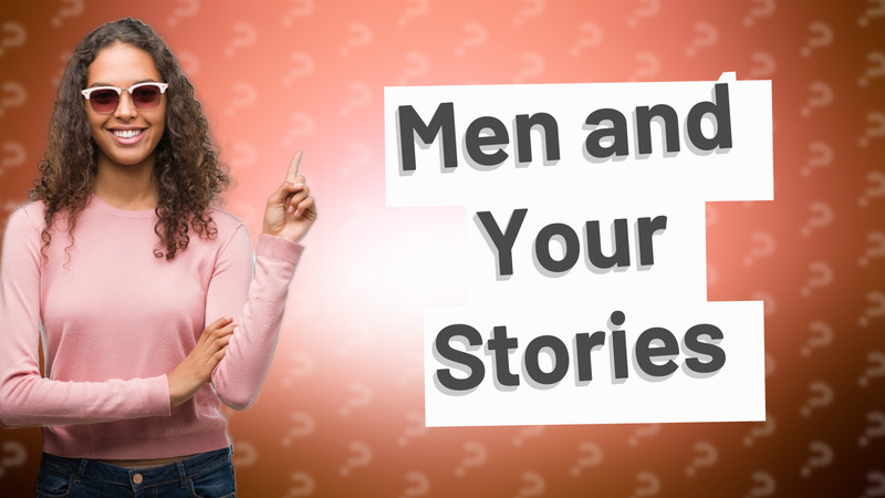 Men and Your Stories