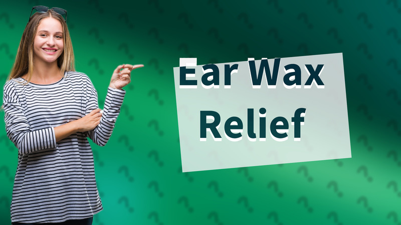 Ear Wax Relief