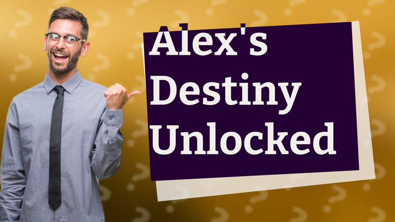 Alex's Destiny Unlocked