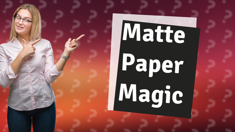 Matte Paper Magic