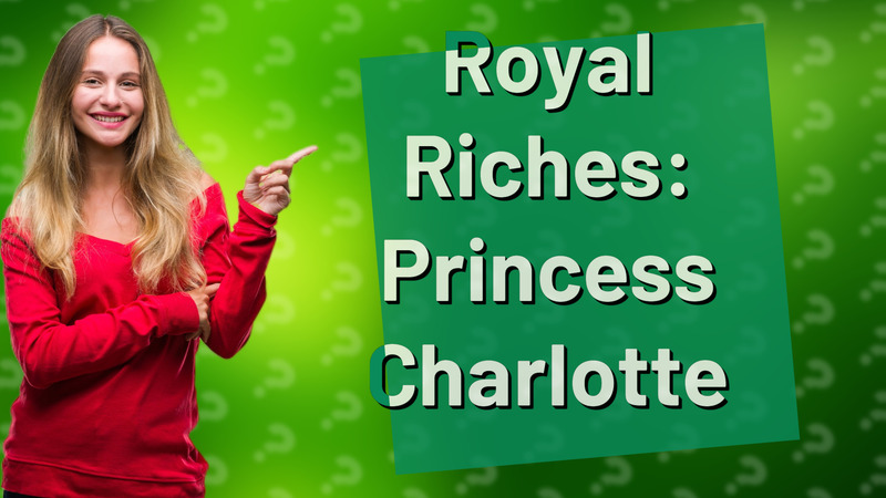 Royal Riches: Princess Charlotte