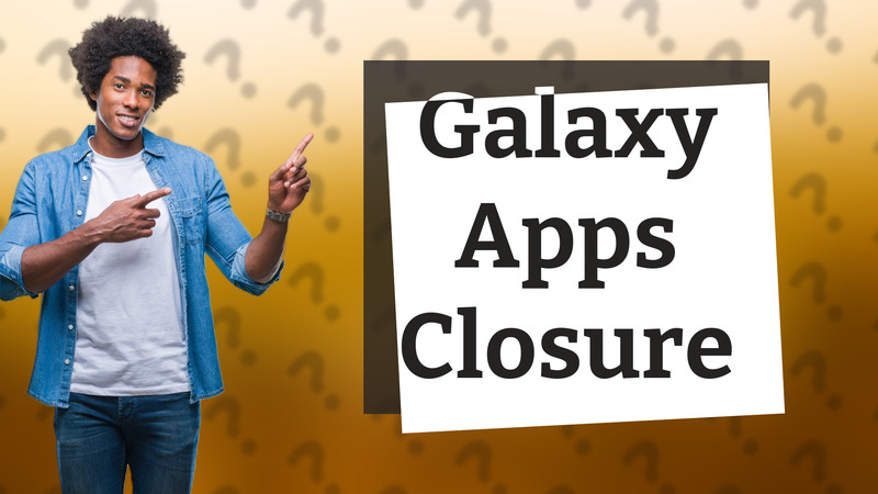 Galaxy Apps Closure