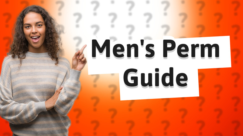 Men's Perm Guide