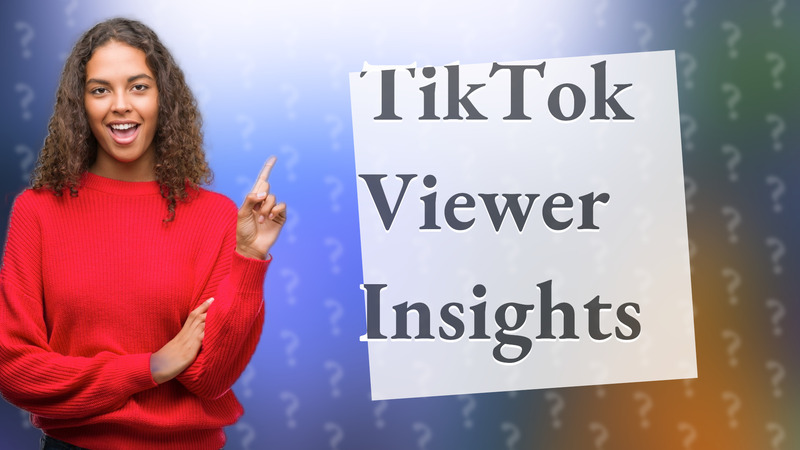 TikTok Viewer Insights