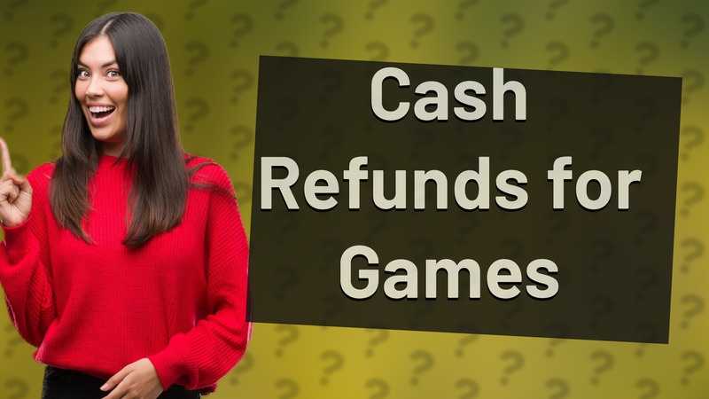 Cash Refunds for Games