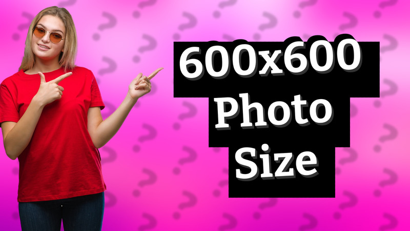 600x600 Photo Size