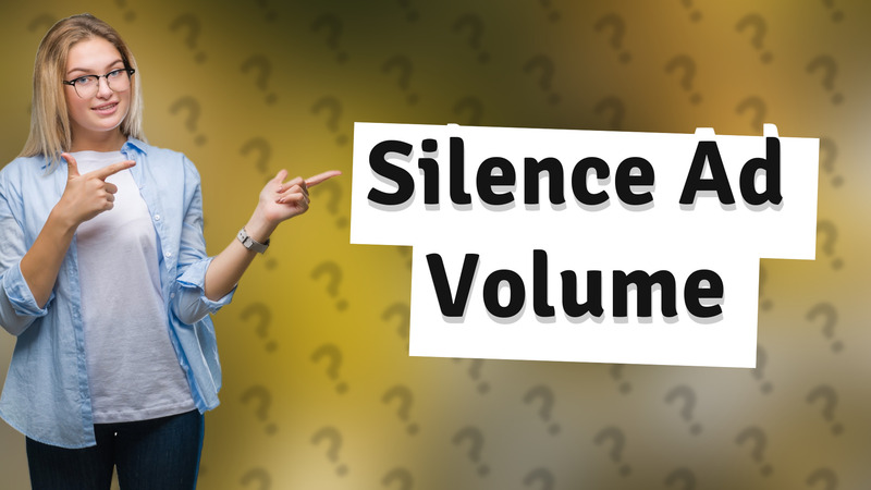 Silence Ad Volume