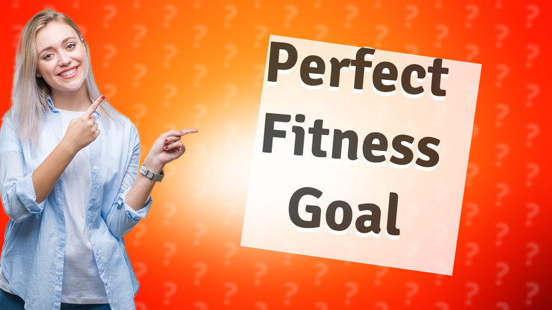 Perfect Fitness Goal