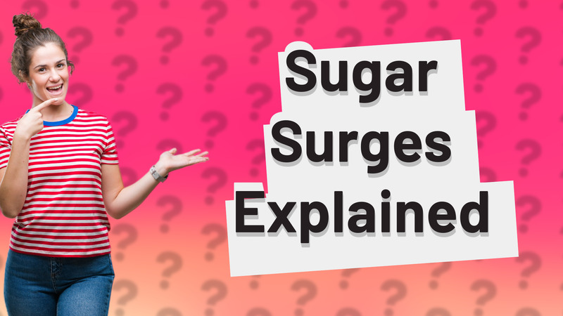 Sugar Surges Explained