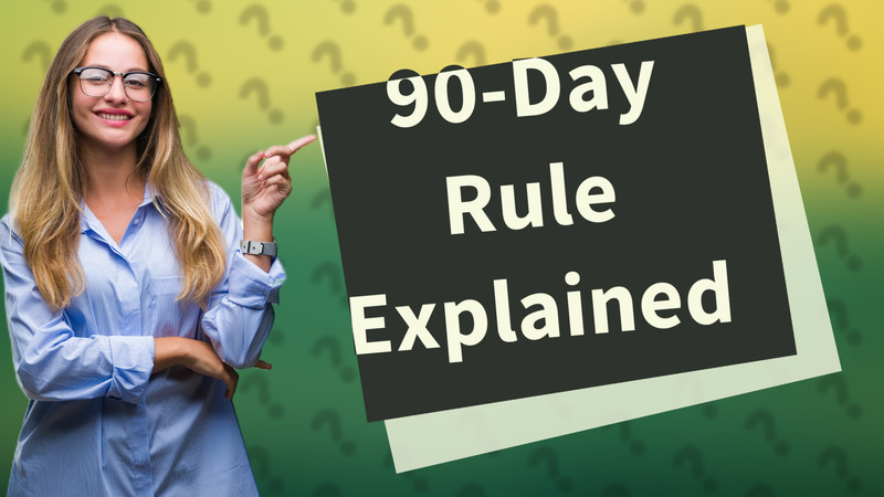 90-Day Rule Explained