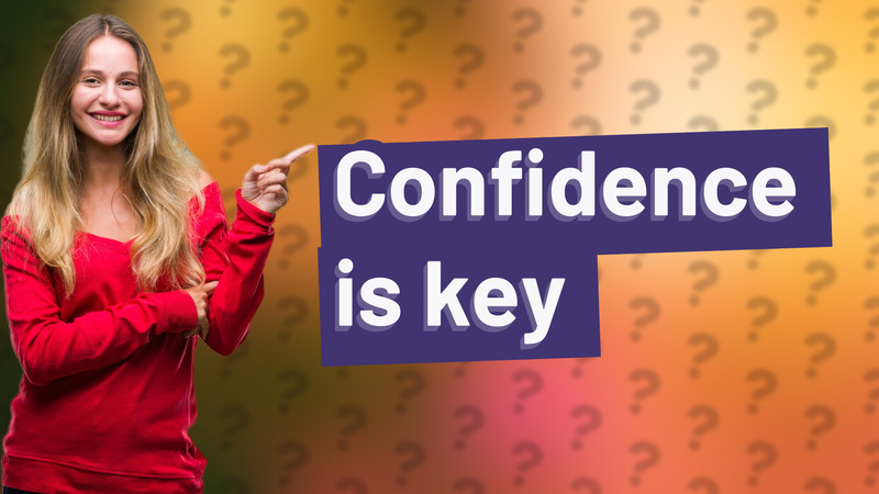 Confidence is key